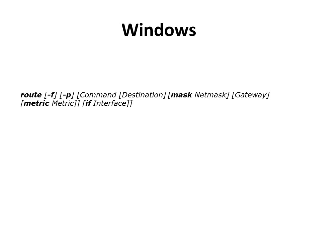 Windows route [-f] [-p] [Command [Destination] [mask Netmask] [Gateway] [metric Metric]] [if Interface]]